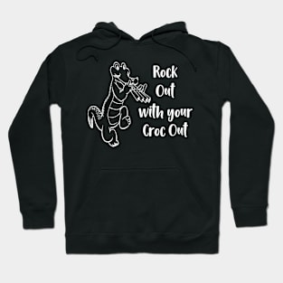 Rock Out With Your Croc Out Hoodie